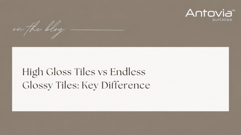 High Gloss Tiles vs Endless Glossy Tiles: Key Difference